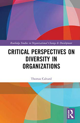 Critical Perspectives on Diversity in Organizations (Routledge Studies in Organizational Change & Development)