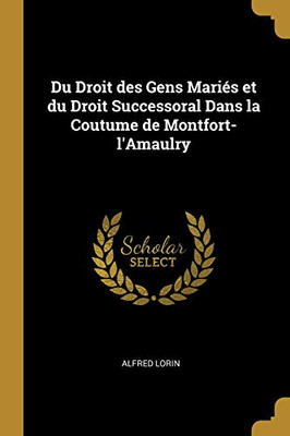 Du Droit des Gens Mariés et du Droit Successoral Dans la Coutume de Montfort-l'Amaulry - Paperback