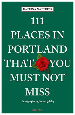 111 Places in Portland That You Must Not Miss (111 Places in .... That You Must Not Miss)