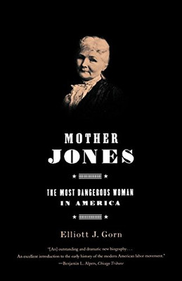Mother Jones: The Most Dangerous Woman in America