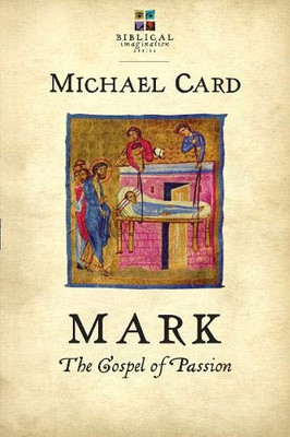 Mark: The Gospel of Passion (Biblical Imagination)