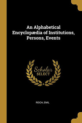 An Alphabetical Encyclopædia of Institutions, Persons, Events - Paperback