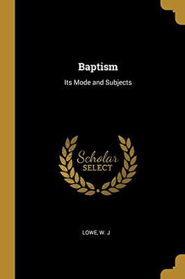 Baptism: Its Mode and Subjects - Paperback