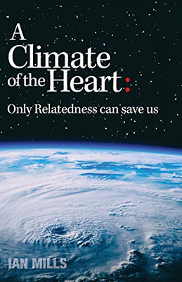A Climate of the Heart: Only Relatedness Can Save Us