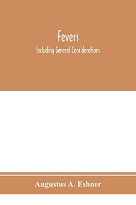 Fevers: including general considerations, typhoid fever, typhus fever, influenza, malarial fever, yellow fever, variola, relapsing fever, Weil's ... dengue, miliary fever, mountain fever, etc