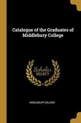 Catalogue of the Graduates of Middlebury College - Paperback