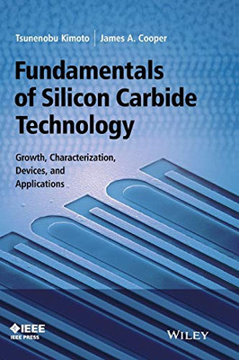 Fundamentals of Silicon Carbide Technology: Growth, Characterization, Devices and Applications (Wiley - IEEE)