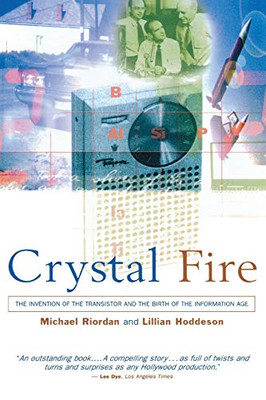 Crystal Fire: The Invention of the Transistor and the Birth of the Information Age (Sloan Technology Series)
