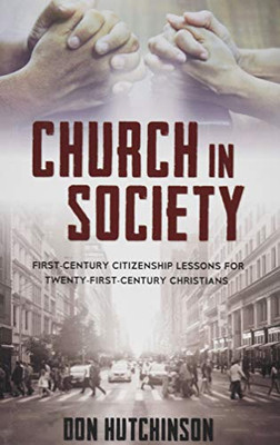 Church in Society: First-Century Citizenship Lessons for Twenty-First-Century Christians
