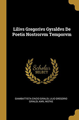 Lilivs Gregorivs Gyraldvs De Poetis Nostrorvm Temporvm - Paperback