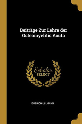 Beiträge Zur Lehre der Osteomyelitis Acuta - Paperback