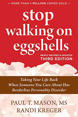 Stop Walking on Eggshells: Taking Your Life Back When Someone You Care About Has Borderline Personality Disorder