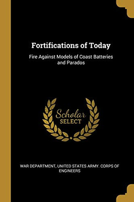 Fortifications of Today: Fire Against Models of Coast Batteries and Parados - Paperback