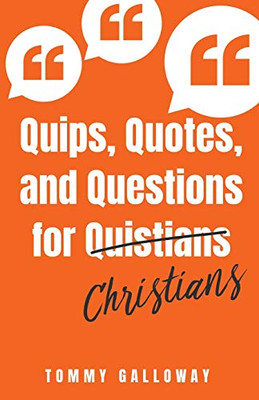 Quips, Quotes, and Questions for Quistians Christians