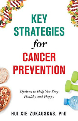 Key Strategies for Cancer Prevention: Options to Help You Stay Healthy and Happy