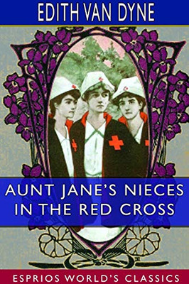 Aunt Jane's Nieces in the Red Cross (Esprios Classics)