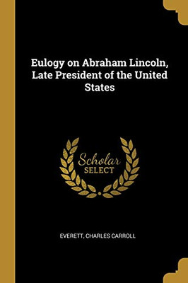 Eulogy on Abraham Lincoln, Late President of the United States - Paperback