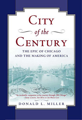 City of the Century: The Epic of Chicago and the Making of America