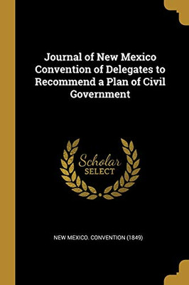 Journal of New Mexico Convention of Delegates to Recommend a Plan of Civil Government - Paperback