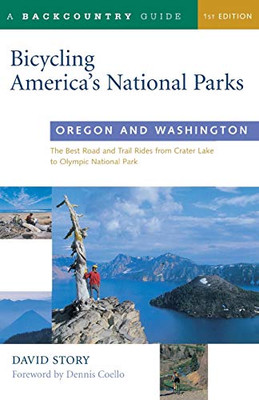 Bicycling America's National Parks: Oregon and Washington: The Best Road and Trail Rides from Crater Lake to Olympic National Park