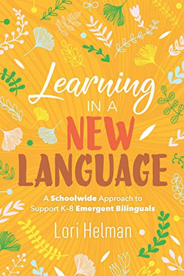 Learning in a New Language: A Schoolwide Approach to Support K-8 Emergent Bilinguals