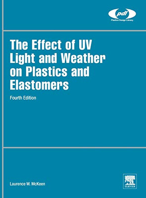 The Effect of UV Light and Weather on Plastics and Elastomers (Plastics Design Library)