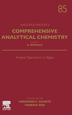 Arsenic Speciation in Algae (Volume 85) (Comprehensive Analytical Chemistry, Volume 85) - 9780444642646