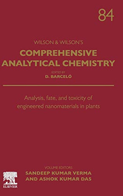 Analysis, Fate, and Toxicity of Engineered Nanomaterials in Plants (Volume 84) (Comprehensive Analytical Chemistry, Volume 84)