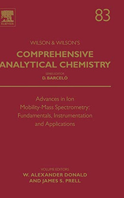 Advances in Ion Mobility-Mass Spectrometry: Fundamentals, Instrumentation and Applications (Volume 83) (Comprehensive Analytical Chemistry, Volume 83) - 9780444641540