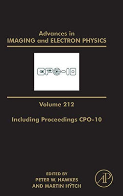 Advances in Imaging and Electron Physics Including Proceedings CPO-10 (Volume 212) (Advances in Imaging and Electron Physics, Volume 212)