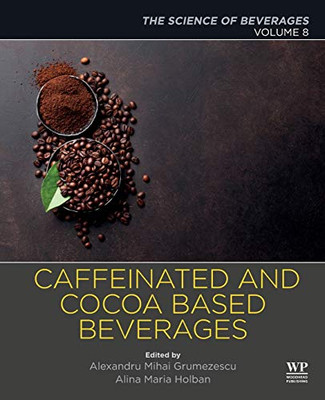 Caffeinated and Cocoa Based Beverages: Volume 8. The Science of Beverages (The Science of Beverages, 8)