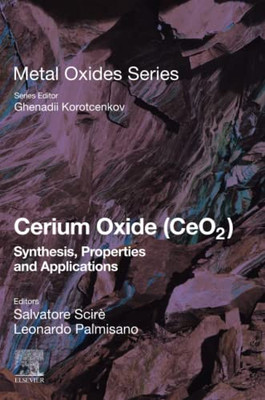 Cerium Oxide (CeO2): Synthesis, Properties and Applications (Metal Oxides)