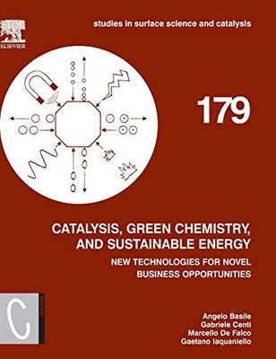 Catalysis, Green Chemistry and Sustainable Energy: New Technologies for Novel Business Opportunities (Volume 179) (Studies in Surface Science and Catalysis, Volume 179)