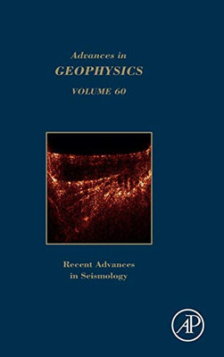 Advances in Geophysics: Recent Advances in Seismology (Volume 60) (Advances in Geophysics, Volume 60)