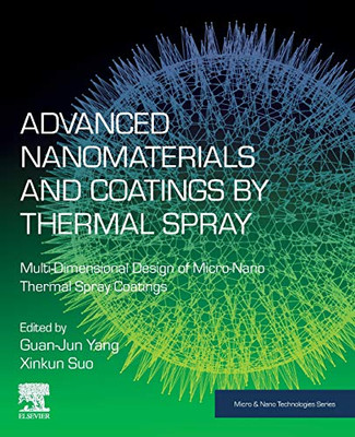 Advanced Nanomaterials and Coatings by Thermal Spray: Multi-Dimensional Design of Micro-Nano Thermal Spray Coatings (Micro and Nano Technologies)