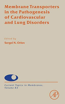 Membrane Transporters in the Pathogenesis of Cardiovascular and Lung Disorders (Volume 83) (Current Topics in Membranes, Volume 83)