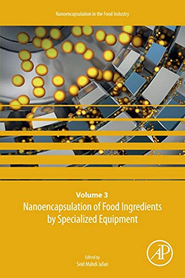 Nanoencapsulation of Food Ingredients by Specialized Equipment: Volume 3 in the Nanoencapsulation in the Food Industry series (Volume 3) (Nanoencapsulation in the Food Industry, Volume 3)