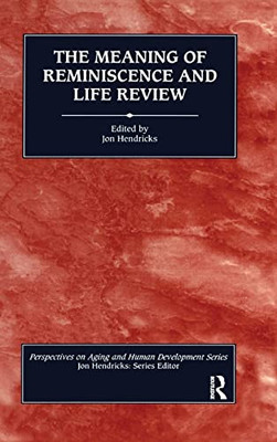 The Meaning of Reminiscence and Life Review (Perspectives on Aging and Human Development)