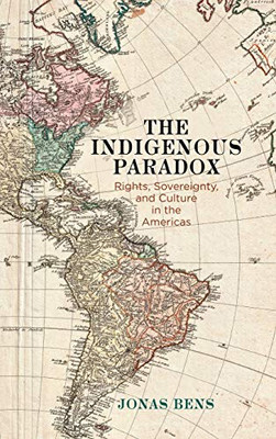The Indigenous Paradox: Rights, Sovereignty, and Culture in the Americas (Pennsylvania Studies in Human Rights)