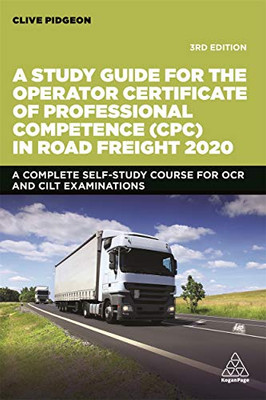 A Study Guide for the Operator Certificate of Professional Competence (CPC) in Road Freight 2020: A Complete Self-Study Course for OCR and CILT Examinations