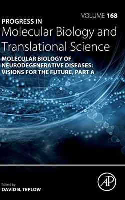 Molecular Biology of Neurodegenerative Diseases: Visions for the Future (Volume 168) (Progress in Molecular Biology and Translational Science, Volume 168)