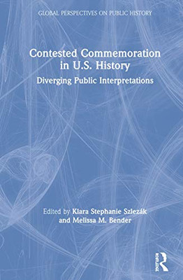 Contested Commemoration in U.S. History: Diverging Public Interpretations (Global Perspectives on Public History) - Hardcover