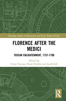 Florence After the Medici (Routledge Studies in Renaissance and Early Modern Worlds of Knowledge)