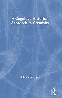 A Cognitive-Historical Approach to Creativity - Hardcover