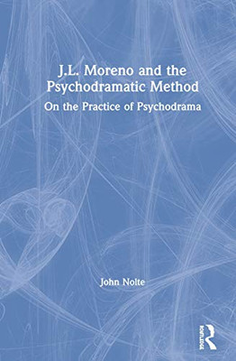 J.L. Moreno and the Psychodramatic Method: On the Practice of Psychodrama - Hardcover
