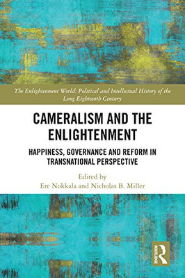 Cameralism and the Enlightenment: Happiness, Governance and Reform in Transnational Perspective (The Enlightenment World)