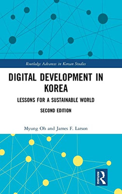 Digital Development in Korea: Lessons for a Sustainable World (Routledge Advances in Korean Studies)