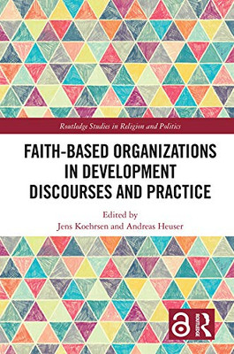 Faith-Based Organizations in Development Discourses and Practice (Routledge Studies in Religion and Politics)