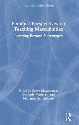 Feminist Perspectives on Teaching Masculinities: Learning Beyond Stereotypes (Teaching with Gender) - Hardcover