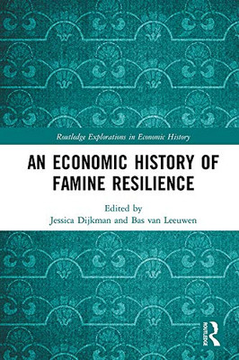 An Economic History of Famine Resilience (Routledge Explorations in Economic History)